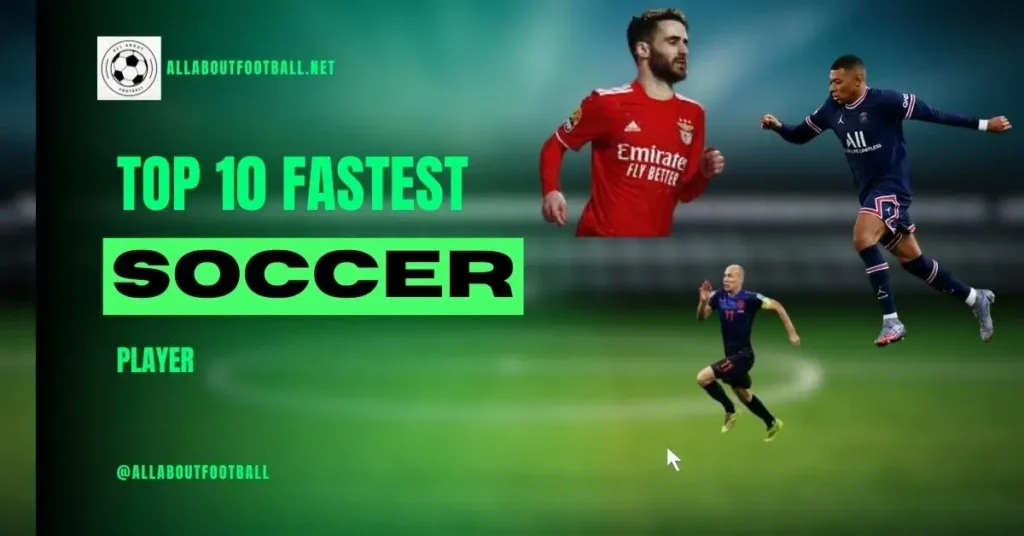 The Fastest Soccer Players In The World 2024: Top 10 Of All Time