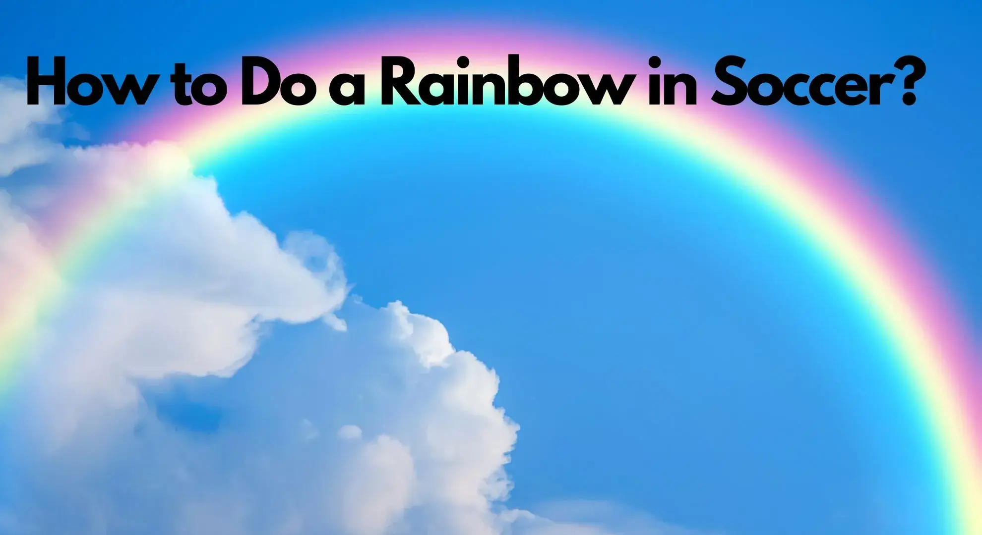 How to Do a Rainbow in Soccer